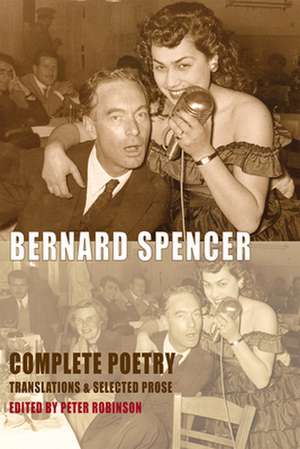 Complete Poetry, Translations & Selected Prose de Bernard Spencer