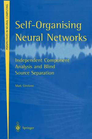 Self-Organising Neural Networks: Independent Component Analysis and Blind Source Separation de Mark Girolami