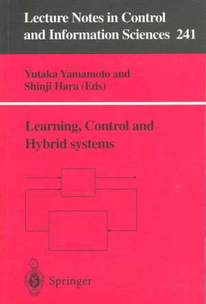 Learning, Control and Hybrid Systems: Festschrift in honor of Bruce Allen Francis and Mathukumalli Vidyasagar on the occasion of their 50th birthdays de Yutaka Yamamoto