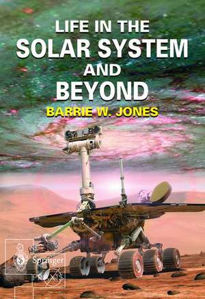 Life in the Solar System and Beyond de Barrie W. Jones