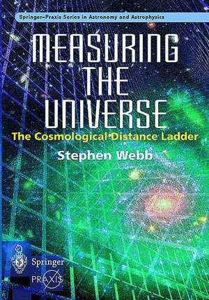 Measuring the Universe: The Cosmological Distance Ladder de Stephen Webb