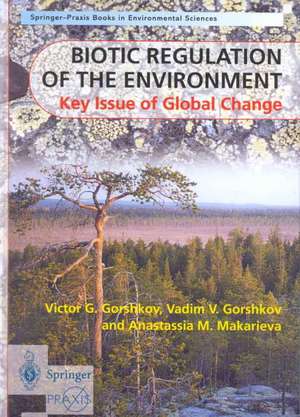 Biotic Regulation of the Environment: Key Issues of Global Change de Victor Gorshkov