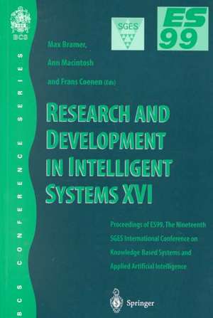 Research and Development in Intelligent Systems XVI: Proceedings of ES99, the Nineteenth SGES International Conference on Knowledge-Based Systems and Applied Artificial Intelligence, Cambridge, December 1999 de Ann Macintosh