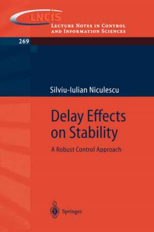 Delay Effects on Stability: A Robust Control Approach de Silviu-Iulian Niculescu