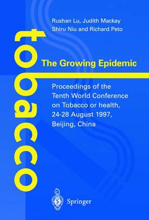 Tobacco: The Growing Epidemic: Proceedings of the Tenth World Conference on Tobacco or Health, 24–28 August 1997, Beijing, China de Rushan Lu