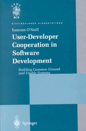 User-Developer Cooperation in Software Development: Building Common Ground and Usable Systems de Eamonn O'Neill