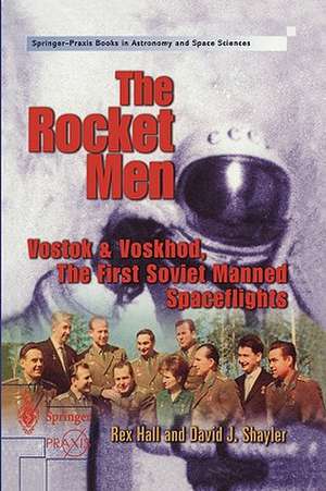 The Rocket Men: Vostok & Voskhod. The First Soviet Manned Spaceflights de Rex Hall