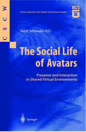 The Social Life of Avatars: Presence and Interaction in Shared Virtual Environments de Ralph Schroeder