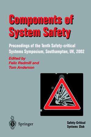 Components of System Safety: Proceedings of the Tenth Safety-critical Systems Symposium, Southampton, UK, 2002 de Felix Redmill