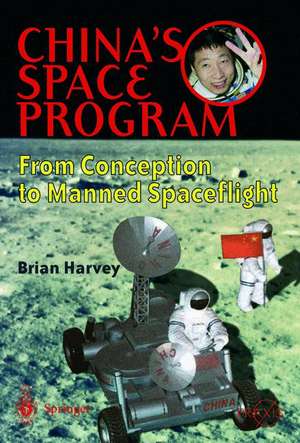 China's Space Program - From Conception to Manned Spaceflight de Brian Harvey