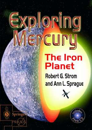 Exploring Mercury: The Iron Planet de Robert G. Strom