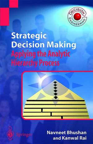 Strategic Decision Making: Applying the Analytic Hierarchy Process de Navneet Bhushan