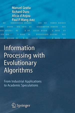 Information Processing with Evolutionary Algorithms: From Industrial Applications to Academic Speculations de Manuel Grana