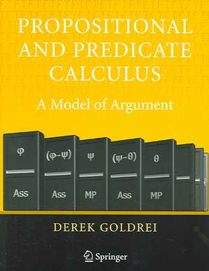 Propositional and Predicate Calculus: A Model of Argument de Derek Goldrei