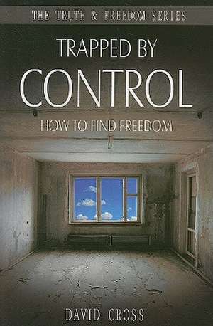 Trapped by Control: How to Find Freedom de David Cross