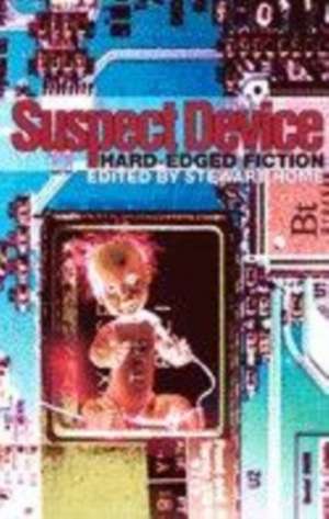 Suspect Device: Hard-Edged Fiction de Stewart Home