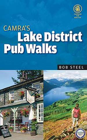 Camra's Lake District Pub Walks: Memoirs from a Career in Beer de Bob Steel