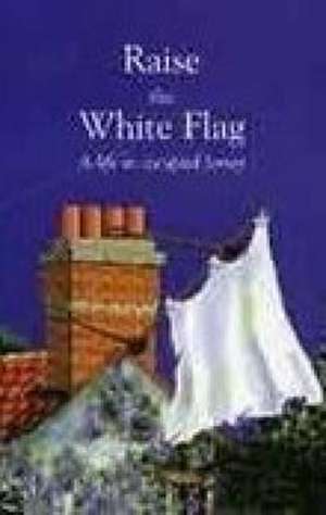 Raise the White Flag de Donald P. Journeaux