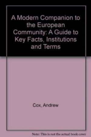 A MODERN COMPANION TO THE EUROPEAN COMMUNITY – A Guide to Key Facts, Institutions and Terms de Andrew Cox