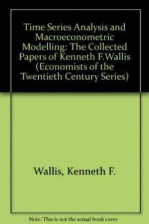 TIME SERIES ANALYSIS AND MACROECONOMETRIC MODELL – The Collected Papers of Kenneth F. Wallis de Kenneth F. Wallis