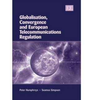 Globalisation, Convergence and European Telecommunications Regulation de Peter Humphreys