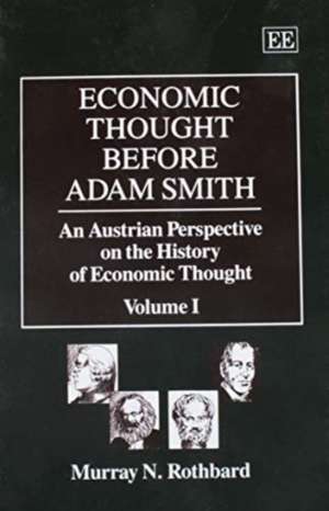 ECONOMIC THOUGHT BEFORE ADAM SMITH – An Austrian Perspective on the History of Economic Thought, Volume I de Murray N. Rothbard