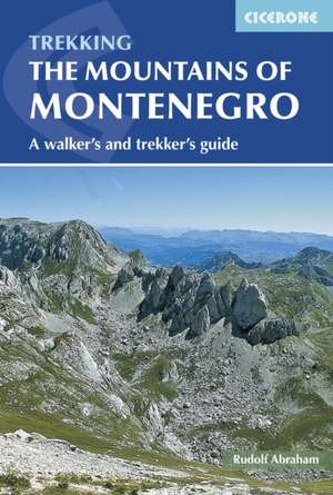 The Mountains of Montenegro: A Walker's and Trekker's Guide de Rudolf Abraham