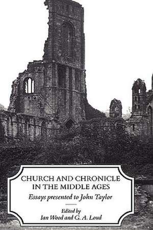 Church and Chronicle in the Middle Ages: Essays Presented to John Taylor de Ian Wood