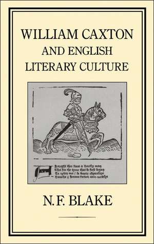 William Caxton and English Literary Culture de Professor Norman Blake