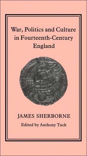 War, Politics and Culture in 14th-Century England de James Sherborne