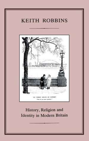 HISTORY, RELIGION AND IDENTITY IN MODERN BRITAIN de Professor Keith Robbins