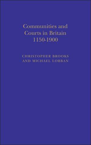 Communities and Courts in Britain, 1150-1900 de Prof Christopher Brooks