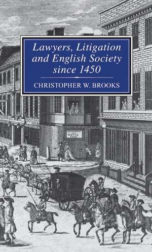 Lawyers, Litigation & English Society Since 1450 de Prof Christopher Brooks