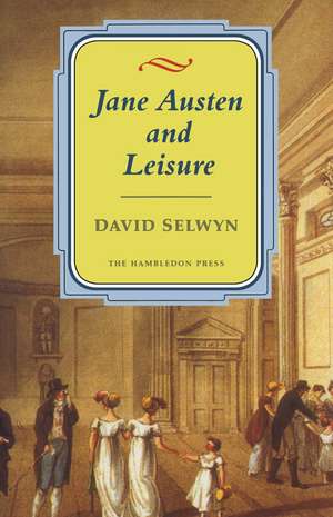 Jane Austen and Leisure de David Selwyn