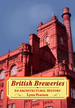 British Breweries: An Architectural History de Lynn Pearson