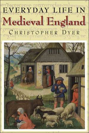 Everyday Life in Medieval England de Professor Christopher Dyer