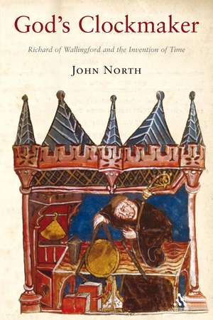 God's Clockmaker: Richard of Wallingford and the Invention of Time de John North