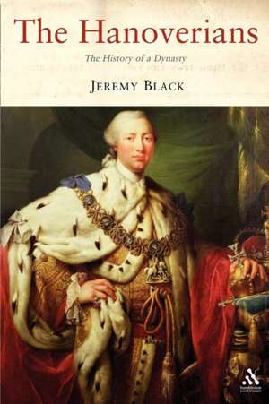 The Hanoverians: The History of a Dynasty de Jeremy Black