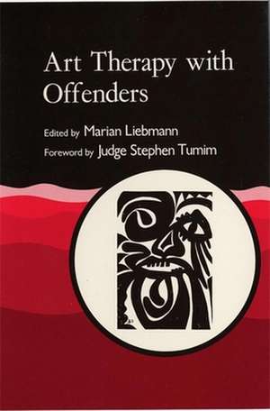 Art Therapy with Offenders de Marian Liebmann