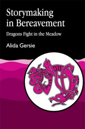 Storymaking in Bereavement: Dragons Fight in the Meadow de Alida Gersie