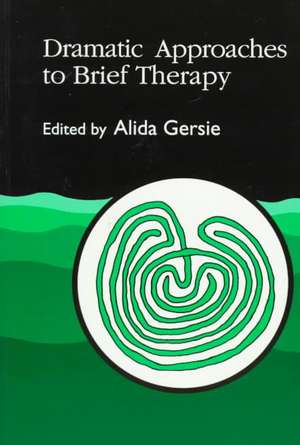 Dramatic Approaches to Brief Therapy de Alida Gersie