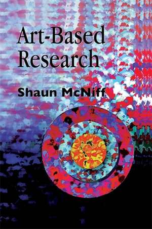 Art-Based Research: Past, Present and Future de Shaun McNiff