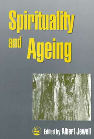 Spirituality and Ageing de Albert Jewell