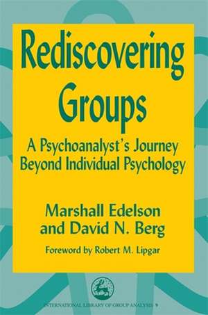 Rediscovering Groups: A Psychoanalyst's Journey Beyond Individual Psychology de Marshall Edelson