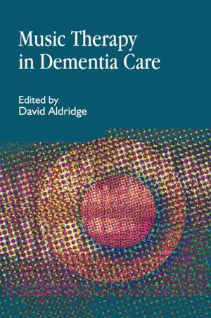 Music Therapy in Dementia Care: International Approaches de Gudrun Aldridge