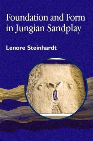 Foundation and Form in Jungian Sandplay de Lenore Steinhardt