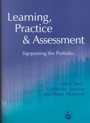 Learning, Practice and Assessment: Signposting the Portfolio de Mark Doel