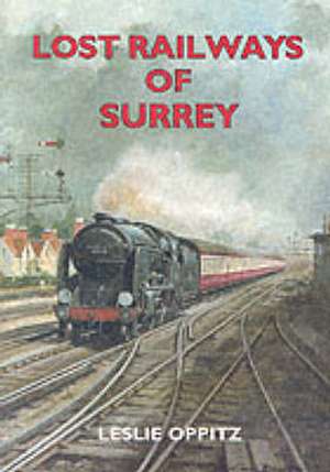 Lost Railways of Surrey de Leslie Oppitz