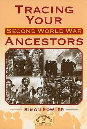 Tracing Your Second World War Ancestors de Simon Fowler