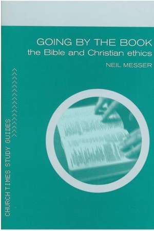 Going by the Book: Exploring Ethics and the Bible de Neil Messer